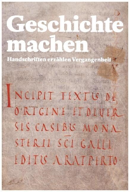 Geschichte Machen: Handschriften Erzahlen Vergangenheit (Paperback)