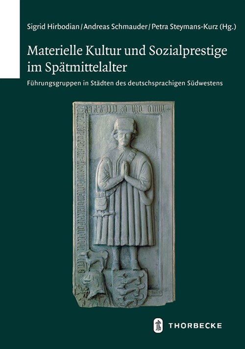 Materielle Kultur Und Sozialprestige Im Spatmittelalter: Fuhrungsgruppen in Stadten Des Deutschsprachigen Sudwestens (Hardcover)