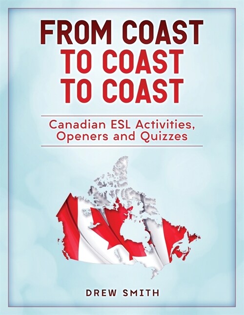 From Coast to Coast to Coast: Canadian ESL Activities, Openers and Quizzes (Paperback)