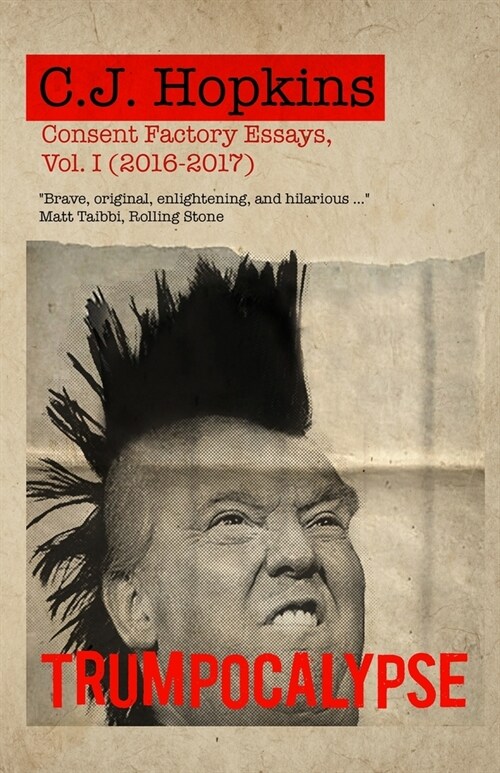 Trumpocalypse: Consent Factory Essays, Vol. I (2016-2017) (Paperback)