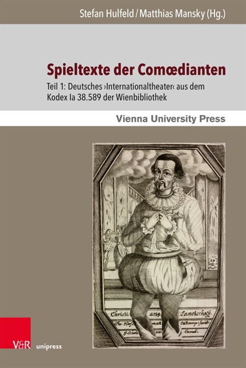 Spieltexte Der Comoedianten: Teil 1: Deutsches Internationaltheater Aus Dem Kodex Ia 38.589 Der Wienbibliothek (Hardcover, 1. Auflage)