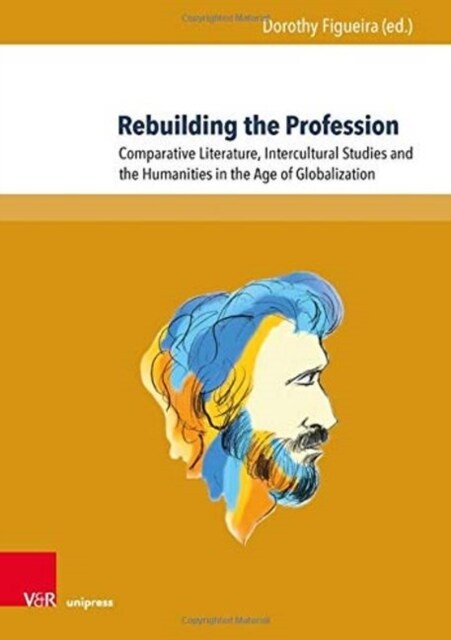 Rebuilding the Profession: Comparative Literature, Intercultural Studies and the Humanities in the Age of Globalization (Hardcover, 1.)