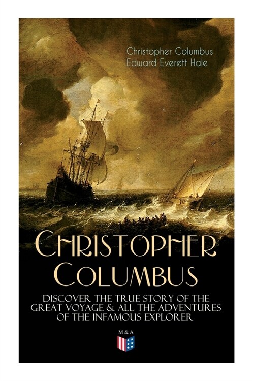 The Life of Christopher Columbus - Discover the True Story of the Great Voyage & All the Adventures of the Infamous Explorer (Paperback)