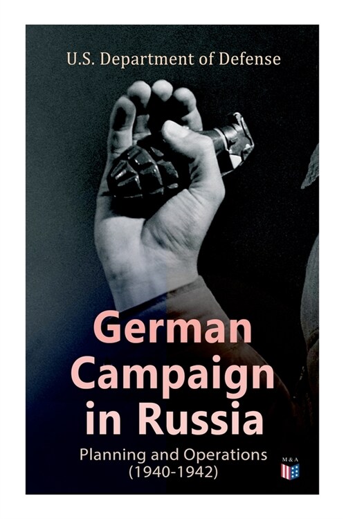 German Campaign in Russia: Planning and Operations (1940-1942): Ww2: Strategic & Operational Planning: Directive Barbarossa, the Initial Operations, G (Paperback)