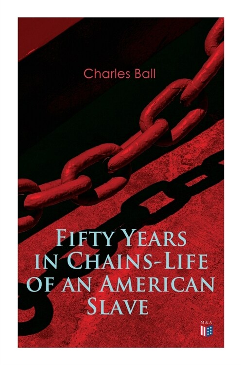 Fifty Years in Chains-Life of an American Slave: Fascinating True Story of a Fugitive Slave Who Lived in Maryland, South Carolina and Georgia, Served (Paperback)