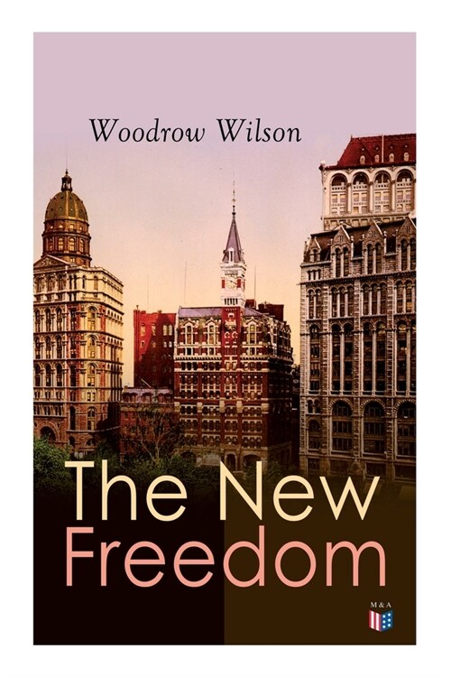The New Freedom: The Old Order Changeth: Freemen Need No Guardians (Paperback)