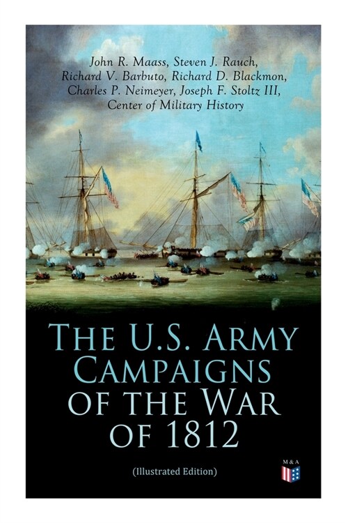 The U.S. Army Campaigns of the War of 1812 (Illustrated Edition) (Paperback)