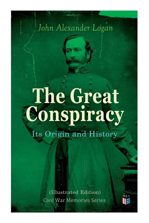 The Great Conspiracy: Its Origin and History (Illustrated Edition): Civil War Memories Series (Paperback)