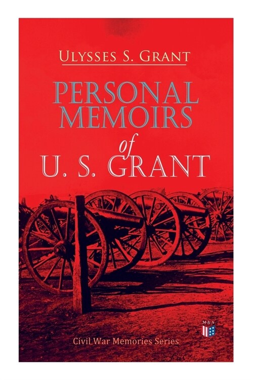 Personal Memoirs of U. S. Grant: Civil War Memories Series (Paperback)