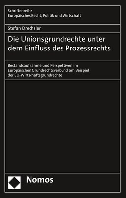 Die Unionsgrundrechte Unter Dem Einfluss Des Prozessrechts: Bestandsaufnahme Und Perspektiven Im Europaischen Grundrechtsverbund Am Beispiel Der Eu-Wi (Hardcover)