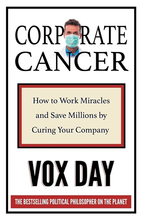 Corporate Cancer: How to Work Miracles and Save Millions by Curing Your Company (Paperback)