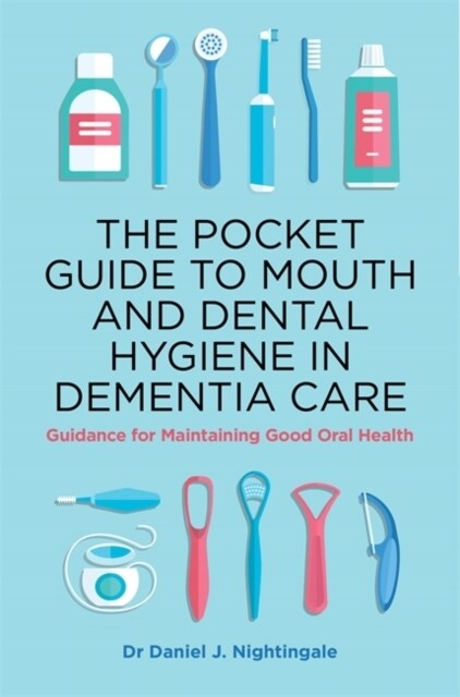 The Pocket Guide to Mouth and Dental Hygiene in Dementia Care : Guidance for Maintaining Good Oral Health (Paperback)