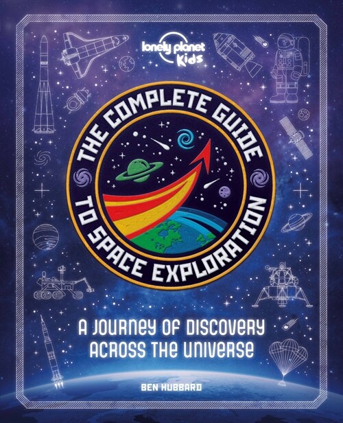 Lonely Planet Kids the Complete Guide to Space Exploration (Hardcover)