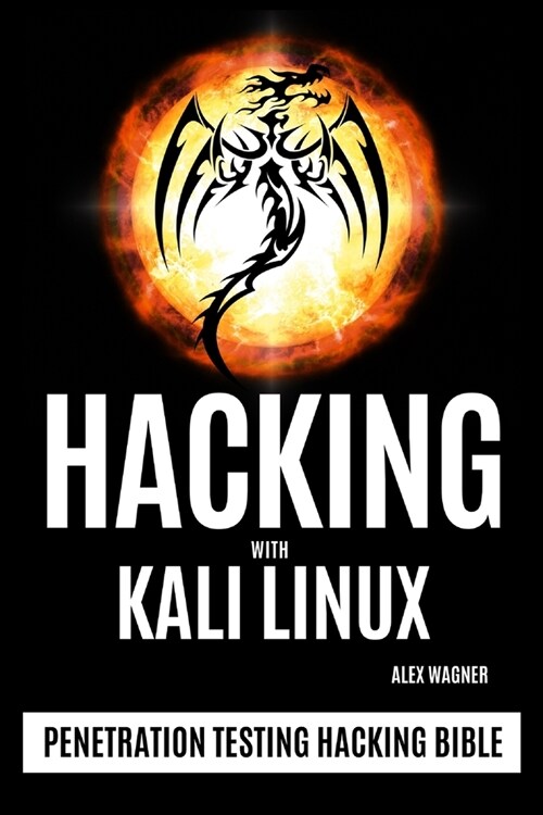 Hacking with Kali Linux: Penetration Testing Hacking Bible (Paperback)