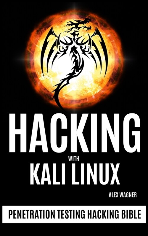 Hacking with Kali Linux: Penetration Testing Hacking Bible (Hardcover)