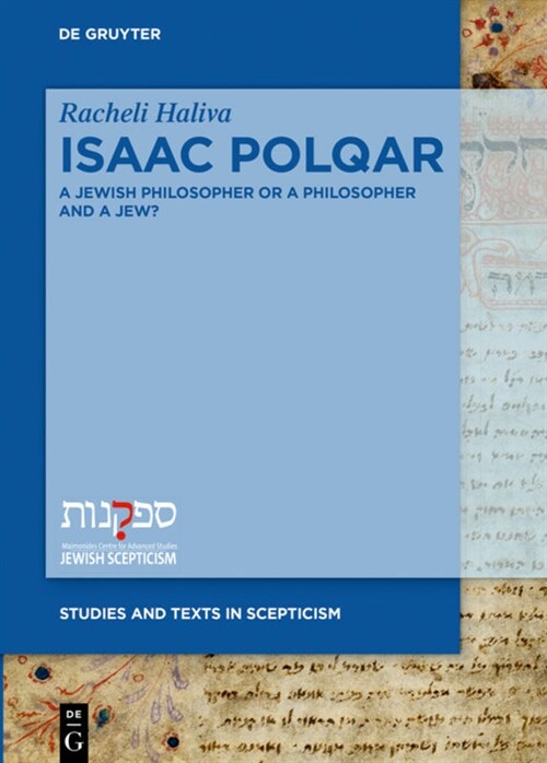 Isaac Polqar - A Jewish Philosopher or a Philosopher and a Jew?: Philosophy and Religion in Isaac Polqars ʿezer Ha-DAT and Tesuvat Epiqoros (Hardcover)