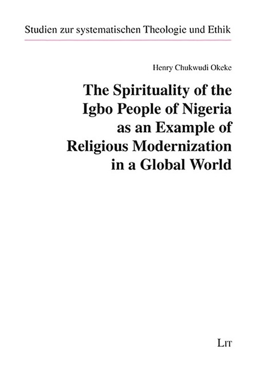 The Spirituality of the Igbo People of Nigeria as an Example of Religious Modernization in a Global World (Paperback)