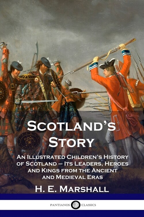 Scotlands Story: An Illustrated Childrens History of Scotland - Its Leaders, Heroes and Kings from the Ancient and Medieval Eras (Paperback)
