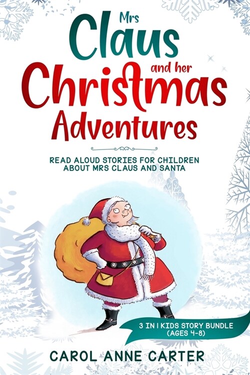 Mrs Claus and her Christmas Adventures: Read Aloud Stories for Children about Mrs Claus and Santa, 3 in 1 kids story (ages 4-8) (Paperback)