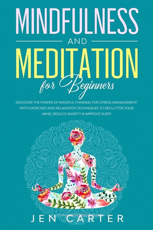 Mindfulness and Meditation for Beginners: Discover the Power of Mindful Thinking for stress management: with exercises and relaxation techniques to de (Paperback)