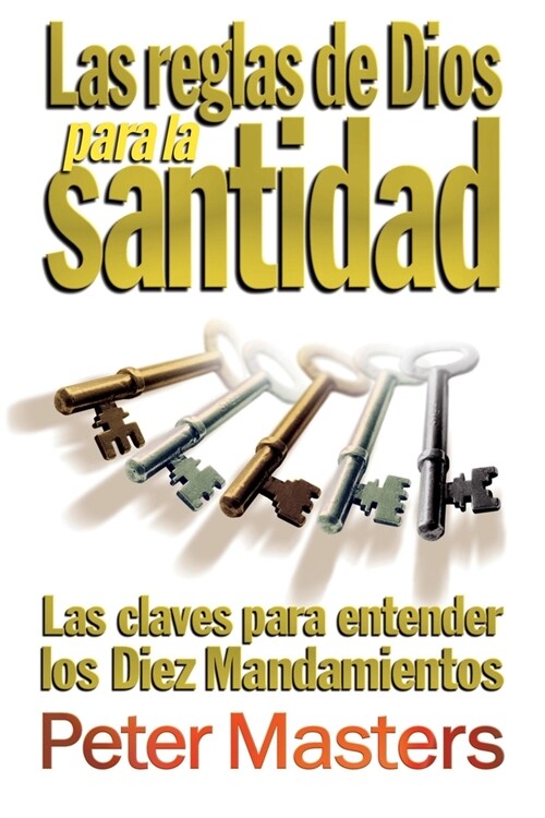 Las reglas de Dios para la santidad: Las claves para entender los Diez Mandamientos (Paperback)