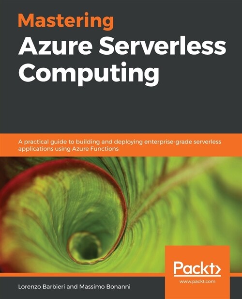 Mastering Azure Serverless Computing : A practical guide to building and deploying enterprise-grade serverless applications using Azure Functions (Paperback)