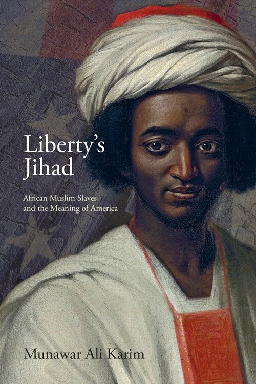 Libertys Jihad: African Muslim Slaves and the Meaning of America (Paperback)