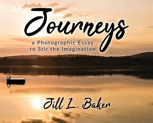 Journeys, a Photographic Essay to Stir the Imagination (Hardcover)