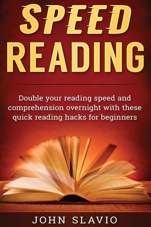 Speed Reading: Double your Reading Speed and Comprehension Overnight with these Quick Reading Hacks for Beginners (Hardcover)