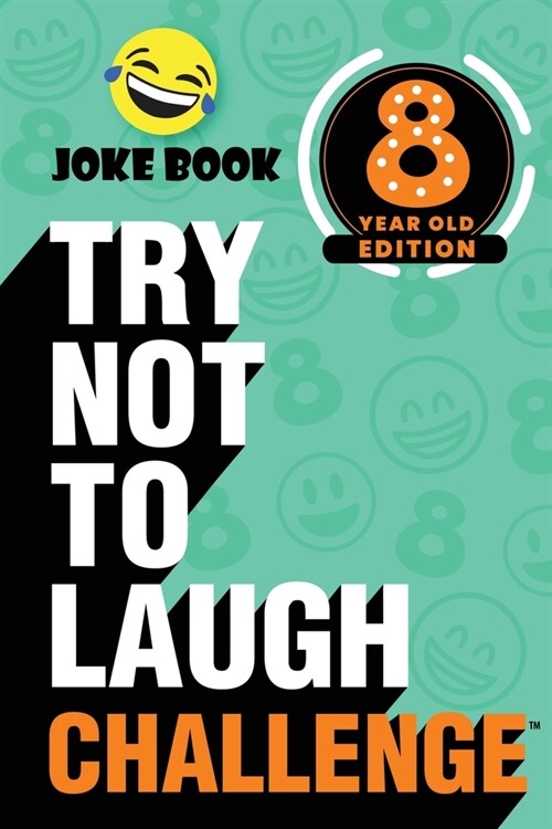 The Try Not to Laugh Challenge - 8 Year Old Edition: A Hilarious and Interactive Joke Book Toy Game for Kids - Silly One-Liners, Knock Knock Jokes, an (Paperback)