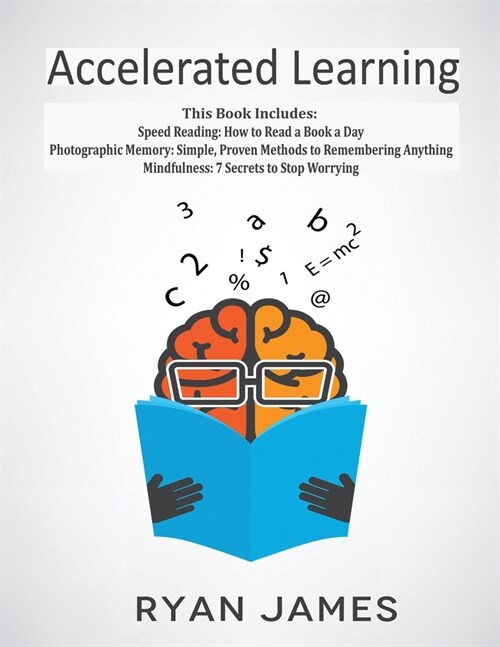 Accelerated Learning: 3 Books in 1 - Photographic Memory: Simple, Proven Methods to Remembering Anything, Speed Reading: How to Read a Book (Paperback)