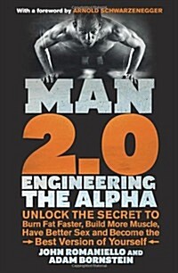 Man 2.0: Engineering the Alpha : Unlock the Secret to Burn Fat Faster, Build More Muscle, Have Better Sex and Become the Best Version of Yourself (Paperback)