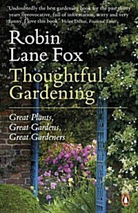 Thoughtful Gardening : Great Plants, Great Gardens, Great Gardeners (Paperback)