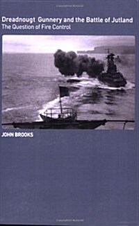 Dreadnought Gunnery and the Battle of Jutland : The Question of Fire Control (Paperback)