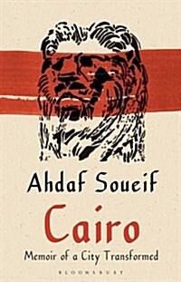 Cairo : Memoir of a City Transformed (Paperback)