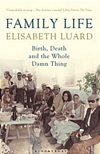 Family Life : Birth, Death and the Whole Damn Thing (Paperback)