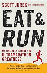 Eat and Run : My Unlikely Journey to Ultramarathon Greatness (Paperback)