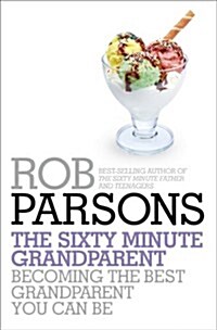 The Sixty Minute Grandparent : Becoming the Best Grandparent You Can be (Hardcover)