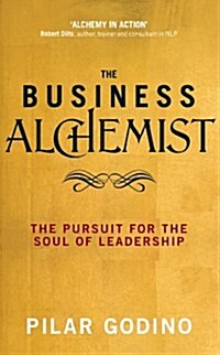 The Business Alchemist : A Road Map to Authentic and Inspirational Leadership (Paperback)
