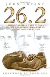 26.2, The Incredible True Story of 3 Men Who Shaped the London Marathon (Paperback)