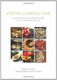 Chemo Cookery Club : Over 150 Delicious and Healthy Recipes for Your Journey to Recovery (Paperback)