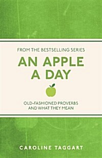 An Apple a Day : Old-Fashioned Proverbs and Why They Still Work (Paperback)