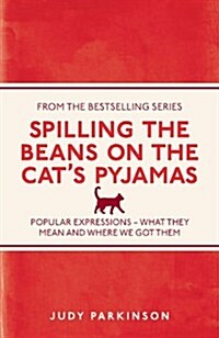 [중고] Spilling the Beans on the Cat‘s Pyjamas : Popular Expressions - What They Mean and Where We Got Them (Paperback)