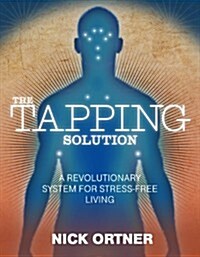 The Tapping Solution : A Revolutionary System for Stress-Free Living (Paperback)