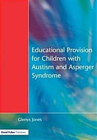 Educational Provision for Children with Autism and Asperger Syndrome : Meeting Their Needs (Paperback)