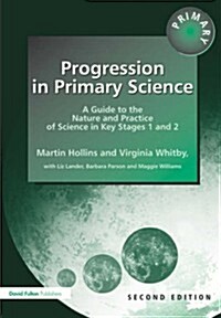 Progression in Primary Science : A Guide to the Nature and Practice of Science in Key Stages 1 and 2 (Paperback, 2 ed)