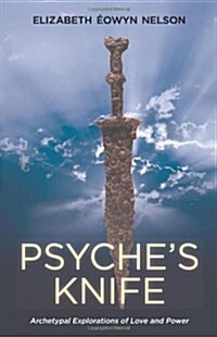 Psyches Knife: Archetypal Explorations of Love and Power (Paperback)