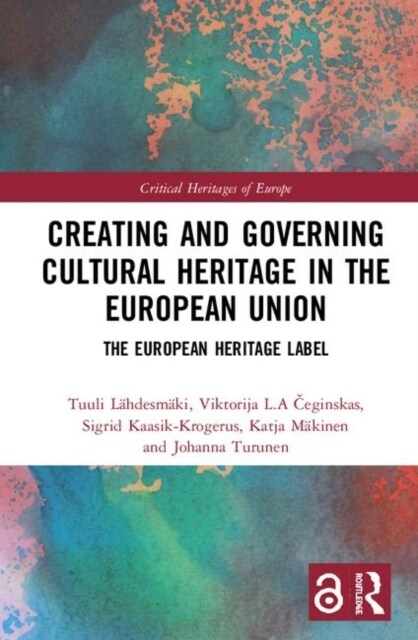 Creating and Governing Cultural Heritage in the European Union : The European Heritage Label (Hardcover)