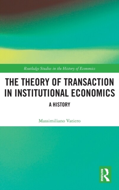 The Theory of Transaction in Institutional Economics : A History (Hardcover)