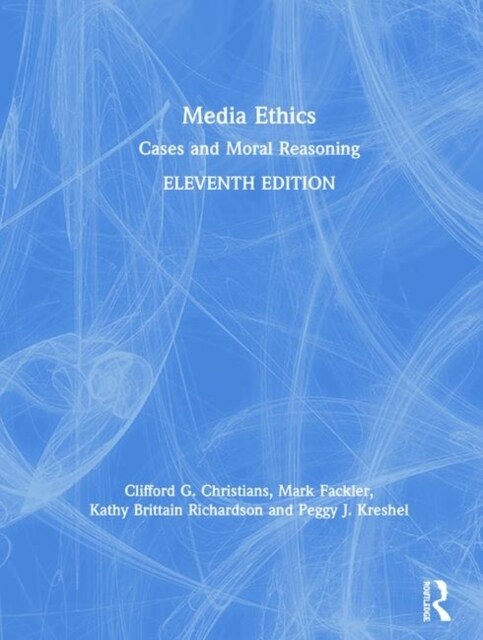 Media Ethics : Cases and Moral Reasoning (Hardcover, 11 ed)